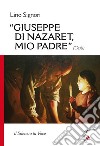 Giuseppe di Nazaret, mio padre (Gesù). Il silenzio la voce libro