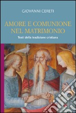 Amore e comunione nel matrimonio. Testi della tradizione cristiana