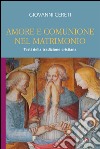 Amore e comunione nel matrimonio. Testi della tradizione cristiana libro