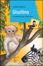 Giustina. La scimmia dal cuore d'oro libro