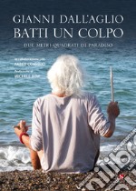 Batti un colpo. Due metri quadrati di paradiso libro