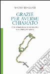 Grazie per avermi chiamato. Così la Madonna di Medjugorje mi ha preso per mano libro