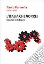 L'Italia che vorrei. Ripartire dalla Liguria libro