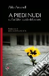 A piedi nudi. Sull'asfalto liquido del potere libro