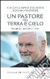 Un pastore fra terra e cielo. Conversazioni per una Chiesa in uscita libro