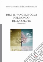 Dire il Vangelo oggi nel mondo della salute. Orientamenti libro