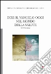 Dire il Vangelo oggi nel mondo della salute. Orientamenti libro