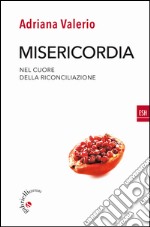 Misericordia. Nel cuore della riconciliazione libro