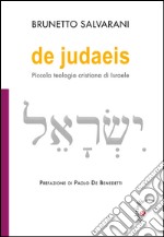 De Judaeis. Piccola teologia cristiana di Israele libro