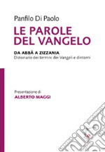 Le parole del Vangelo. Da Abbà a Zizzania. Dizionario dei termini dei Vangeli e dintorni