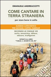 Come cantare in terra straniera. Per stare bene in esilio libro