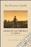 Marianna d'Asburgo Lorena. Protagonista di una storia rimossa (1770-1809) libro