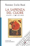 La sapienza del cuore. Introduzione alla spiritualità orientale libro di Reati Fiorenzo E.