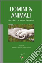 Uomini & animali. Una relazione ancora da svelare libro