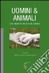 Uomini & animali. Una relazione ancora da svelare libro