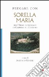Pregare con Sorella Maria. dell'Eremo francescano di Campello sul Clitunno libro di Gentili A. (cur.)
