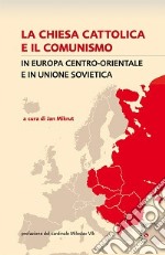 La Chiesa cattolica e il comunismo in Europa centro-orientale e in Unione Sovietica libro