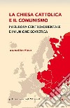 La Chiesa cattolica e il comunismo in Europa centro-orientale e in Unione Sovietica libro