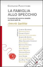 La famiglia allo specchio. Il racconto del cammino sinodale con brani scelti da Amoris Laetitia libro