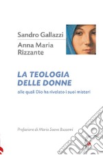 La Teologia delle donne. Alle quali Dio ha rivelato i suoi misteri libro