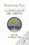 La spiritualità del creato. Manuale di mistica ribelle libro