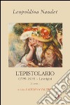 L'epistolario. Vol. 1: (1799-1819). Le origini libro di Naudet Leopoldina Valerio A. (cur.)