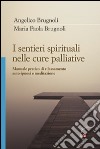 I sentieri spirituali nelle cure palliative. Manuale pratico di rilassamento, auto-ipnosi e meditazione libro