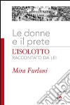 Le donne e il prete. L'Isolotto raccontato da lei. Ediz. illustrata libro