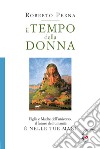 Il tempo della donna. Figlia e Madre dell'universo, il futuro dell'umanità è nelle tue mani libro di Perna Roberto