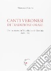 Canti veronesi di tradizione orale. Da una ricerca in Valpolicella e Lessinia 1969-1982. Nuova ediz. libro di Conati Marcello