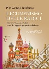 L'ecumenismo delle radici. Cristiani ortodossi ed ebrei: storia dei rapporti, prospettive di dialogo libro