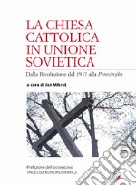 La Chiesa cattolica in Unione Sovietica. Dalla Rivoluzione del 1917 alla Perestrojka libro