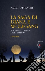 Inverno. La saga di Diana e Wolfgang. Il romanzo dei lupi della Lessinia. Vol. 1 libro