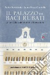 Il palazzo dei baci rubati. Un omicidio e altri misfatti a Montecitorio libro