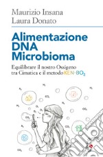 Alimentazione DNA Microbioma. Equilibrare il nostro ossigeno tra cimatica e il metodo Ken-BO2 libro