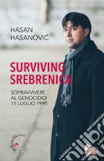 Surviving Srebrenica. Sopravvivere al genocidio 11 luglio 1995