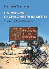 Un milione di chilometri in moto. I viaggi di Bruno Bonizzato libro