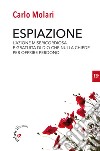 Espiazione. L'azione misericordiosa e gratuita di un Dio che nulla chiede per offrire perdono libro