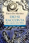 Dio si racconta. Alla scoperta della Bibbia libro di De Martino Paolo