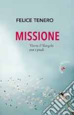 Missione. Vivere il Vangelo con i piedi libro