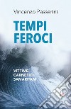 Tempi feroci. Vittime, carnefici, samaritani libro di Passerini Vincenzo