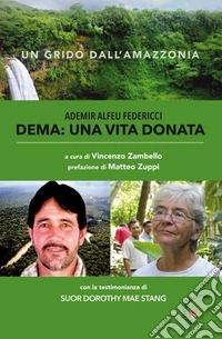 Dema: una vita donata. Un grido dall'Amazonia libro