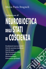 Vademecum di neurobioetica degli stati di coscienza. Fondamenti neuroscientifici, stati di coscienza modificati, stati di coma, stati di premorte-NDE, morte cerebrale, psicotanatologia, dimensione spirituale libro