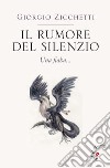 Il rumore del silenzio. Una fiaba libro di Zicchetti Giorgio