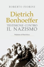 Dietrich Bonhoeffer. Testimone contro il nazismo