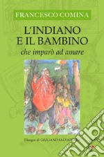 L'Indiano e il bambino che imparò ad amare libro