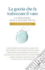 La goccia che fa traboccare il vaso. La preghiera nella grande prova libro