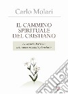 Il Cammino spirituale del cristiano. La sequela di Cristo nel nuovo orizzonte planetario libro