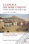 La logica del bene comune. Coscienza, memoria, responsabilità, dialogo. Nuova edizione critica dell'opera di Antonio Genovesi, La Logica per i giovanetti libro