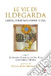 Le Vie di Ildegarda. Saperi, contemplazione, cura libro